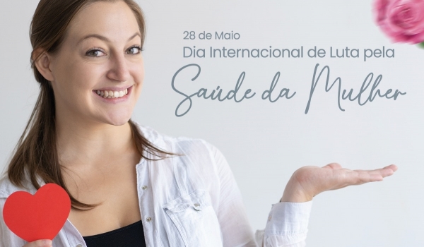 28 DE MAIO, DIA INTERNACIONAL DE LUTA PELA SAÚDE DA MULHER